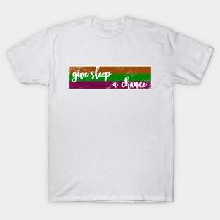 Give Sleep A Chance - Stripes T-Shirt